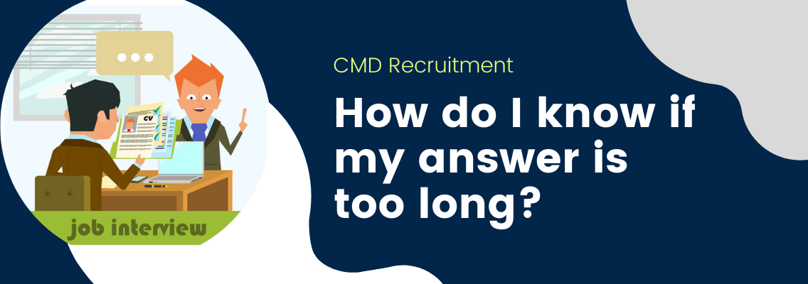 How long should your interview answers be? CMD Recruitment