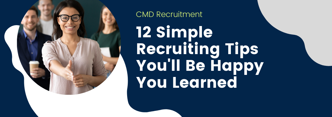 12 Simple Recruiting Tips You’ll Be Happy You Learned