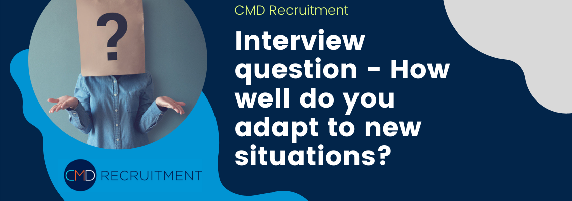 Interview question - How well do you adapt to new situations?
