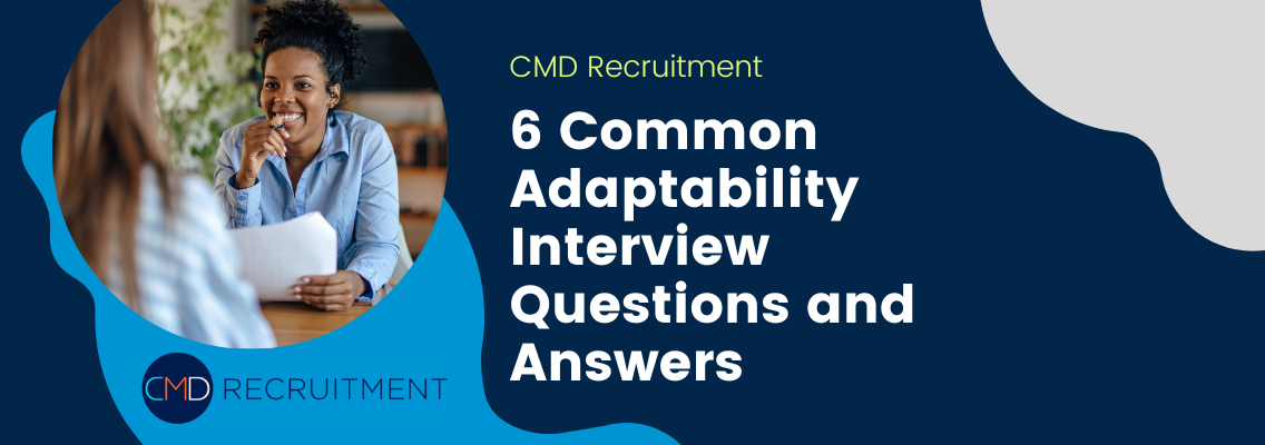 6 Common Adaptability Interview Questions and Answers - CMD Recruitment