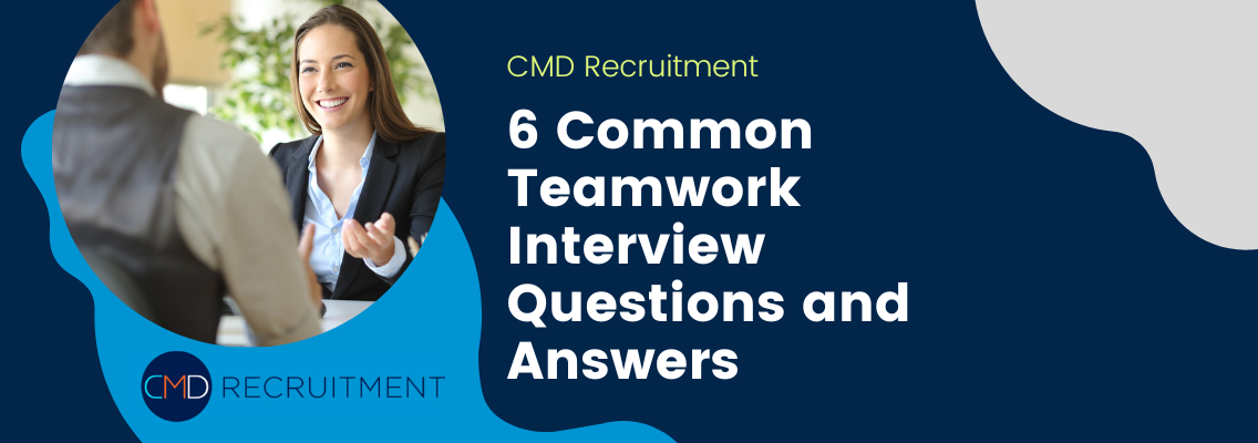 6 Common Teamwork Interview Questions and Answers