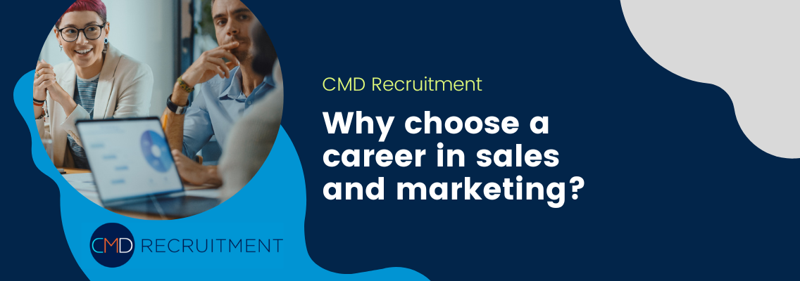 Why Start a Career in Sales & Marketing – Top Reasons Why CMD Recruitment
