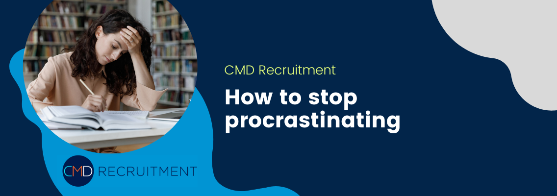 3 Steps to Stop Procrastination CMD Recruitment