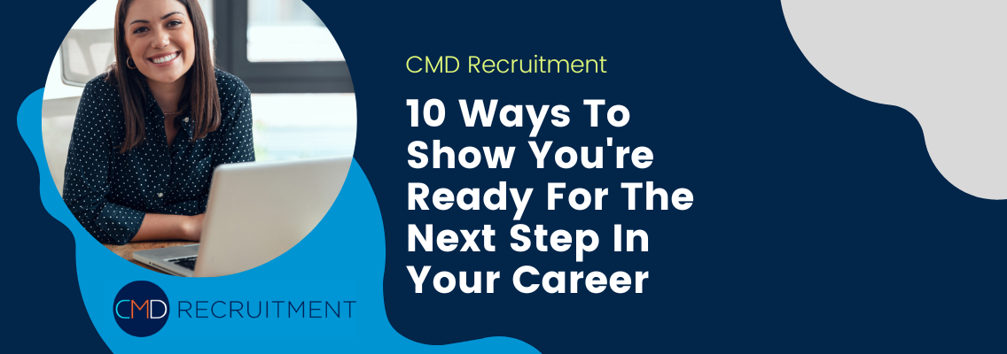 10 Ways To Show You're Ready For The Next Step In Your Career