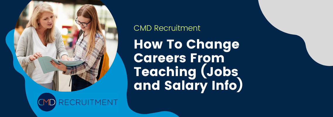 How To Change Careers From Teaching (Jobs and Salary Info)