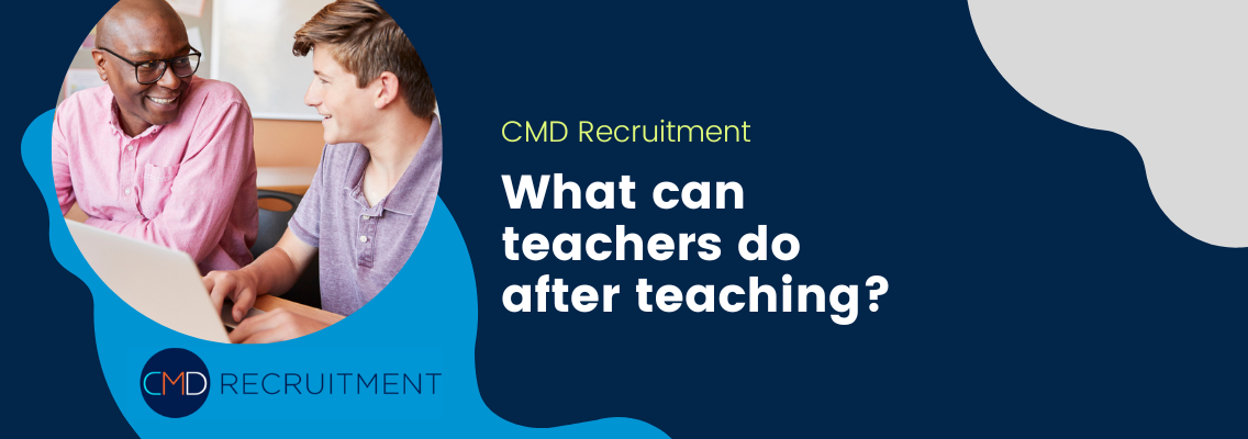 How To Change Careers From Teaching (Jobs and Salary Info) CMD Recruitment