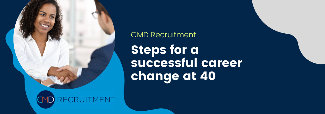 Career Change at 40: Ideas & Tips CMD Recruitment