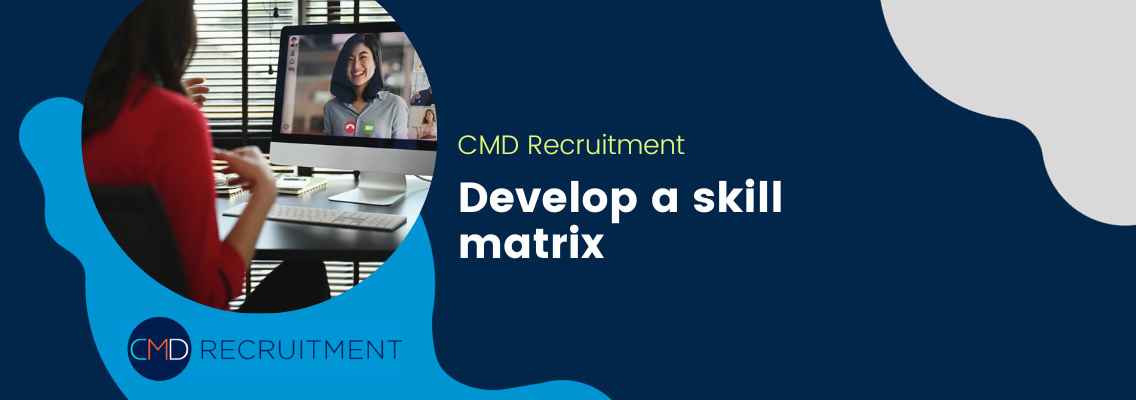 Develop a skill matrix 