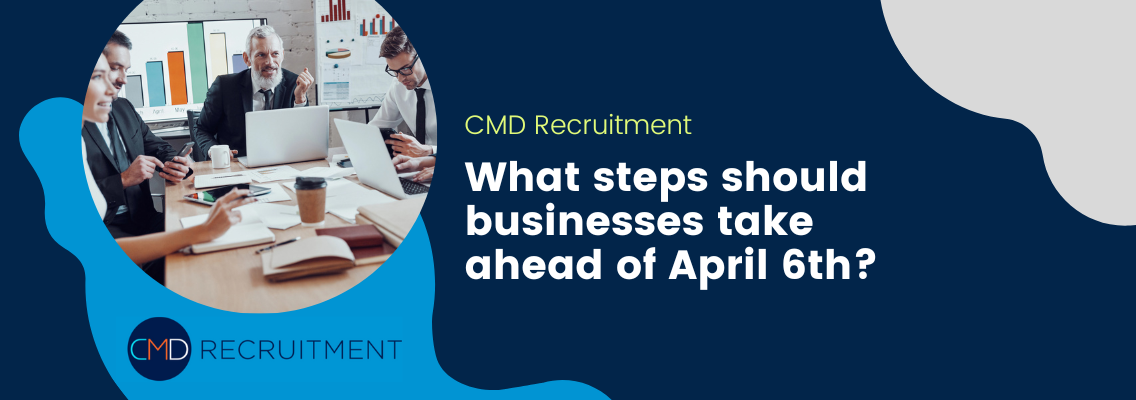 What steps should businesses take ahead of April 6th?