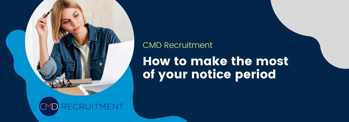 How to make the most of your notice period