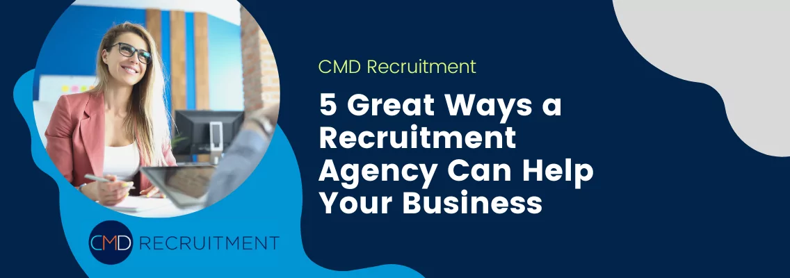 5 Great Ways a Recruitment Agency Can Help Your Business